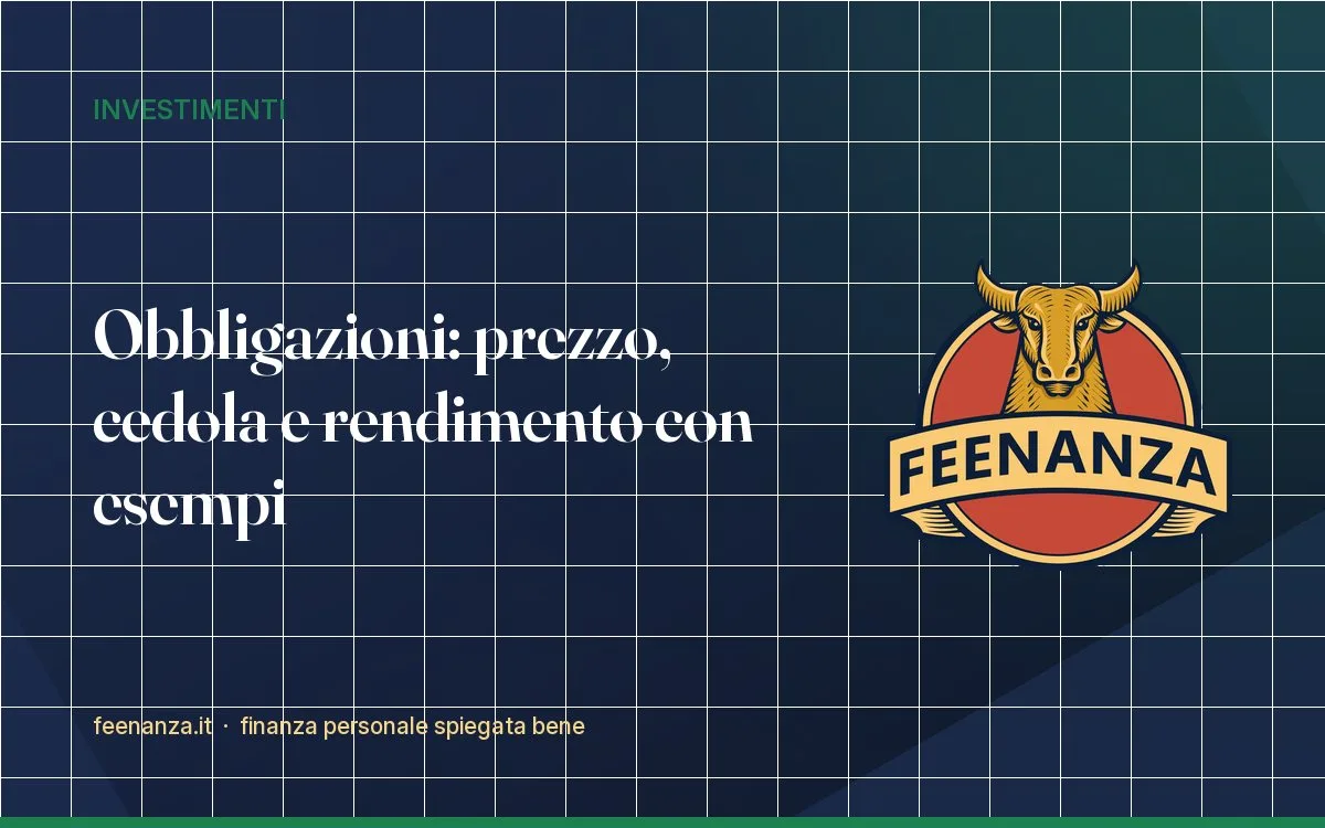 Obbligazioni: prezzo, cedola e rendimento spiegati con esempi (BTP inclusi)