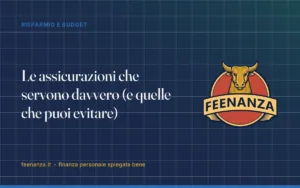 Le assicurazioni che servono davvero (e quelle che puoi evitare)