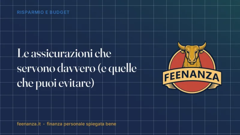 Le assicurazioni che servono davvero (e quelle che puoi evitare)