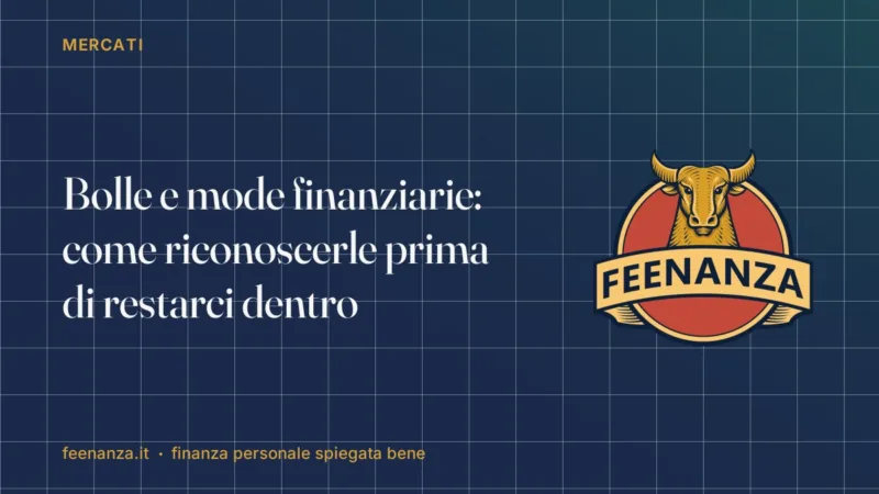 Bolle e mode finanziarie: come riconoscerle prima di restarci dentro