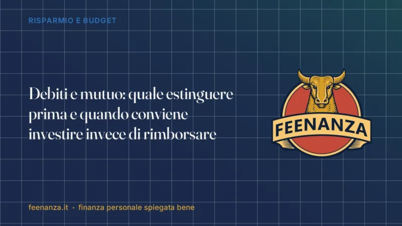 Debiti e mutuo: quale estinguere prima e quando conviene investire invece di rimborsare