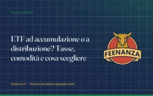 ETF ad accumulazione o a distribuzione? Tasse, comodità e cosa scegliere