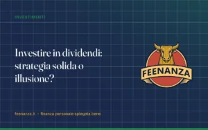Investire in dividendi: strategia solida o illusione?