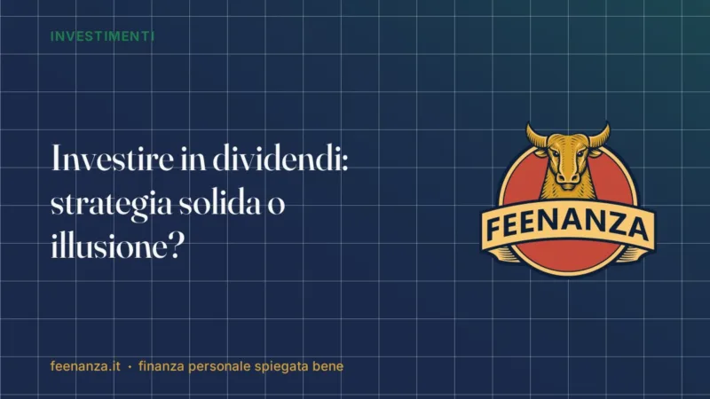 Investire in dividendi: strategia solida o illusione?