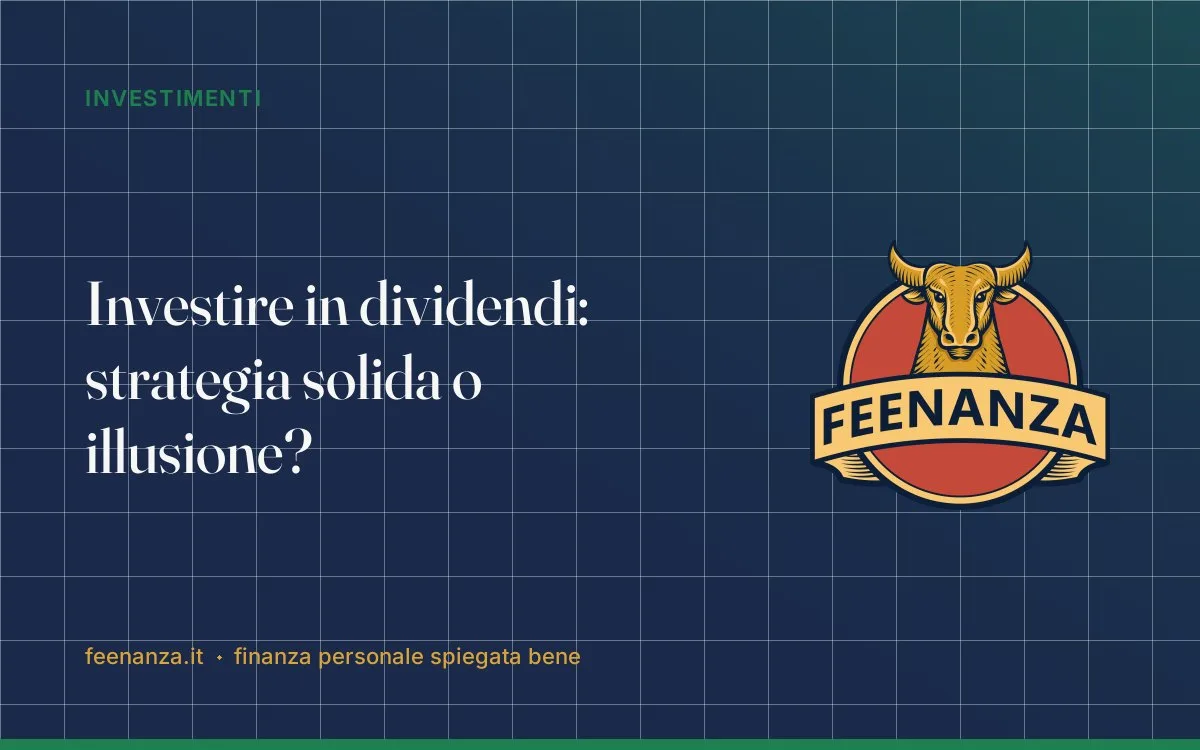 Investire in dividendi: strategia solida o illusione?