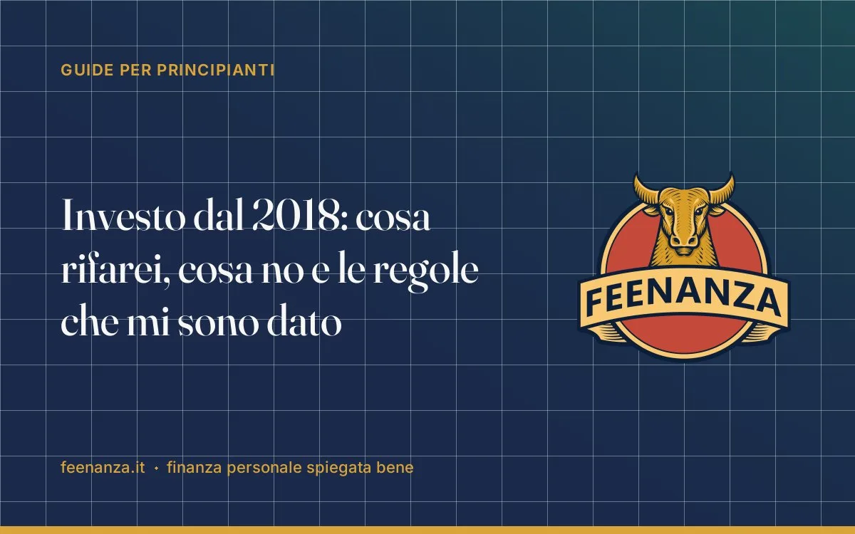 Investo dal 2018: cosa rifarei, cosa no e le regole che mi sono dato