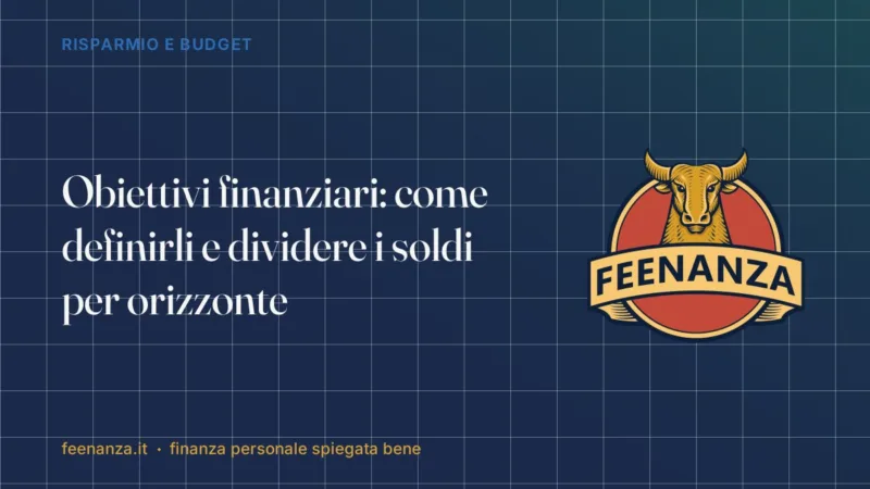 Obiettivi finanziari: come definirli e dividere i soldi per orizzonte