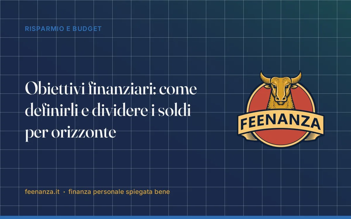 Obiettivi finanziari: come definirli e dividere i soldi per orizzonte