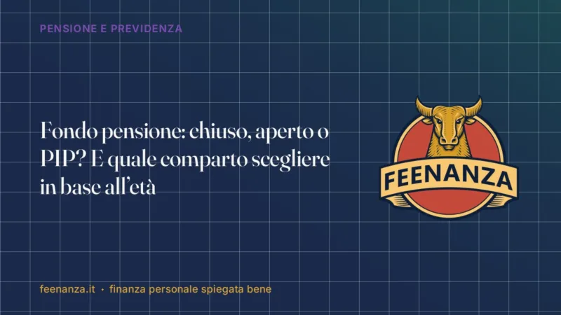 Fondo pensione: chiuso, aperto o PIP? E quale comparto scegliere in base all’età