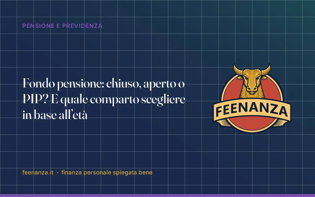 Fondo pensione: chiuso, aperto o PIP? E quale comparto scegliere in base all’età