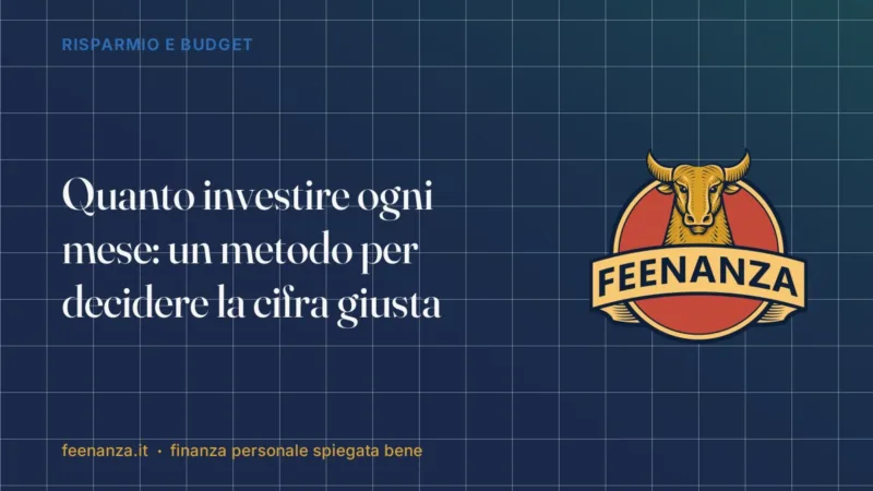 Quanto investire ogni mese: un metodo per decidere la cifra giusta