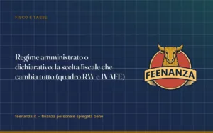 Regime amministrato o dichiarativo: la scelta fiscale che cambia tutto (quadro RW e IVAFE)