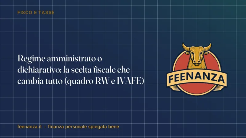 Regime amministrato o dichiarativo: la scelta fiscale che cambia tutto (quadro RW e IVAFE)
