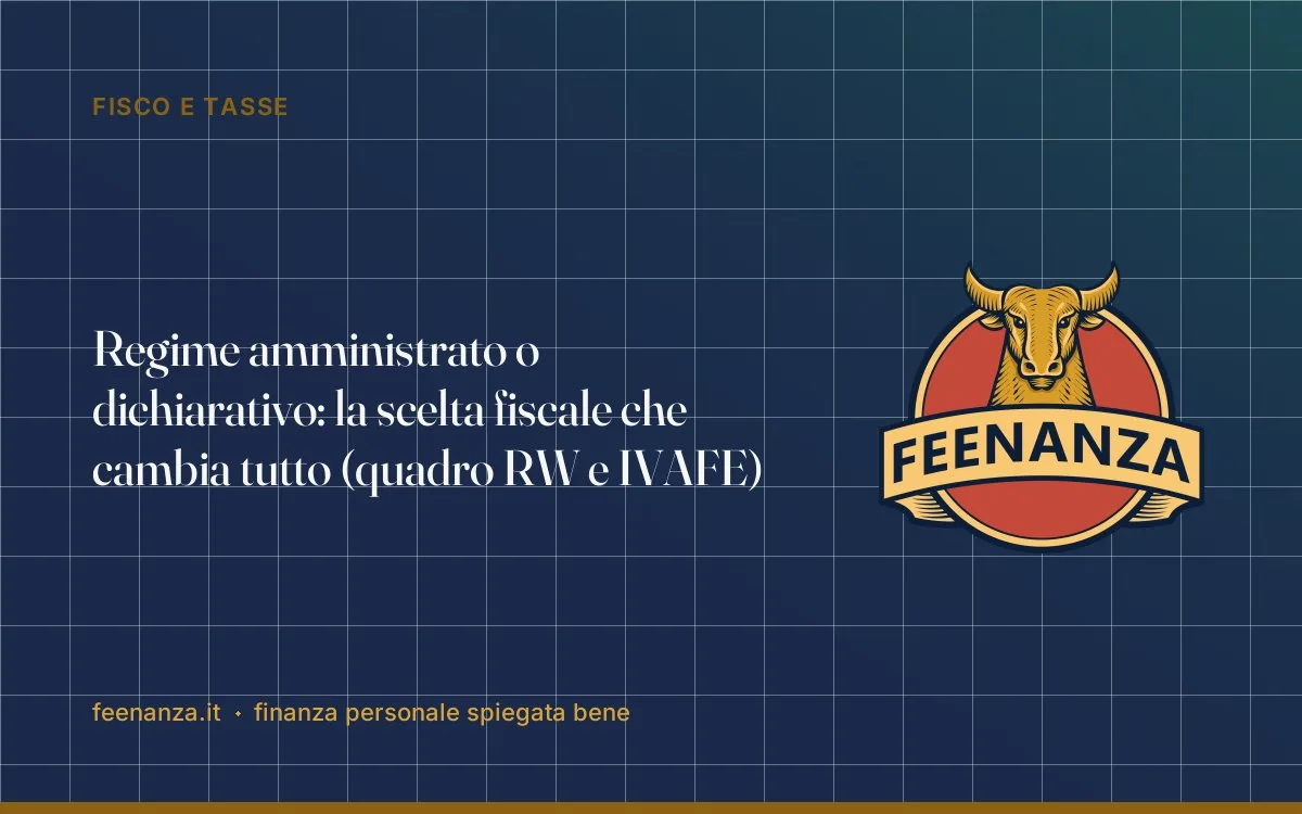 Regime amministrato o dichiarativo: la scelta fiscale che cambia tutto (quadro RW e IVAFE)