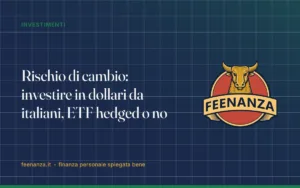 Rischio di cambio: investire in dollari da italiani, ETF hedged o no