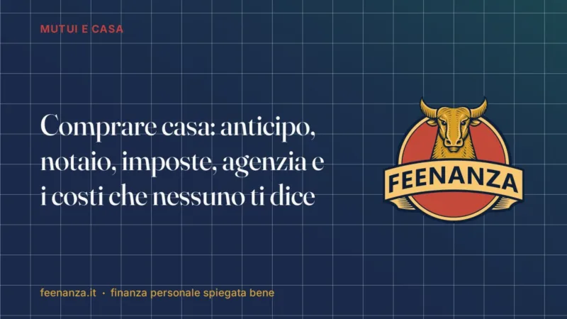 Comprare casa: anticipo, notaio, imposte, agenzia e i costi che nessuno ti dice