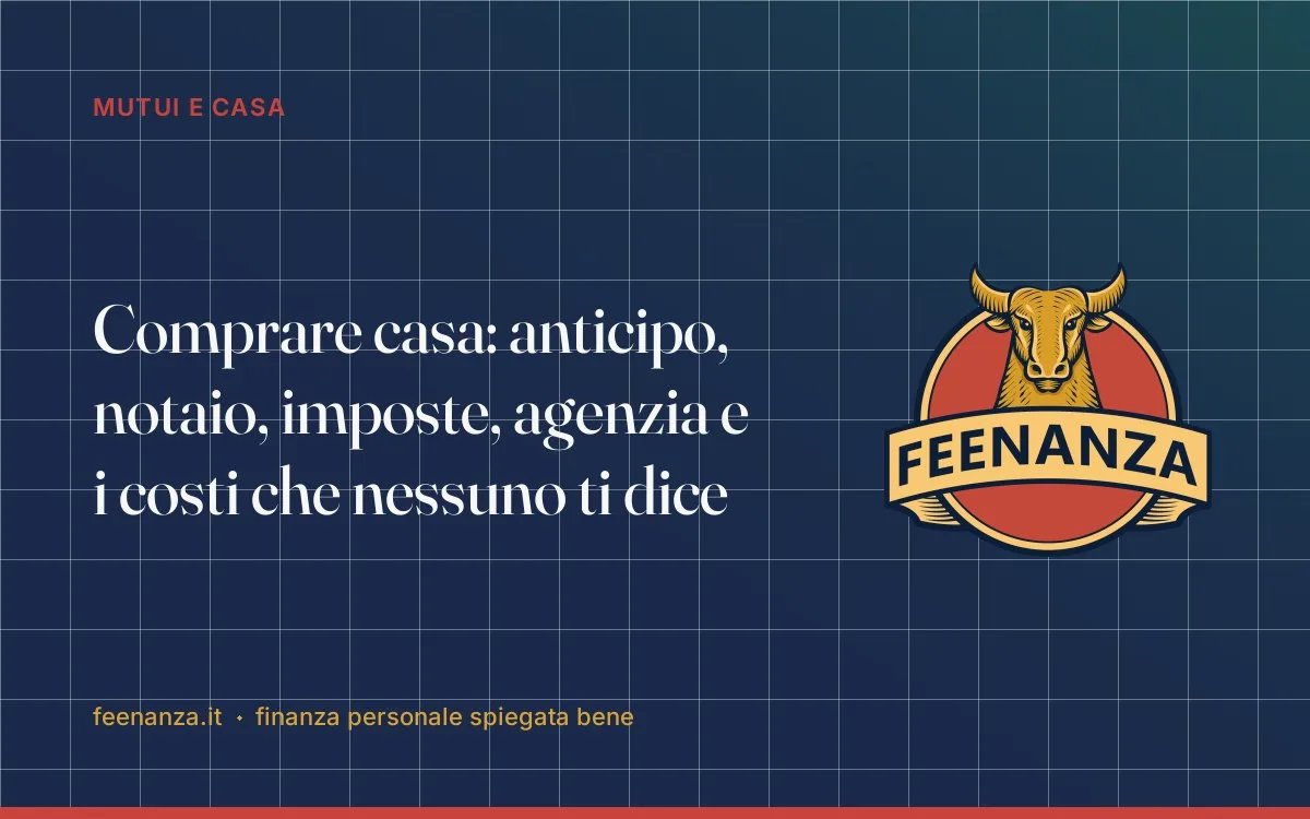 Comprare casa: anticipo, notaio, imposte, agenzia e i costi che nessuno ti dice