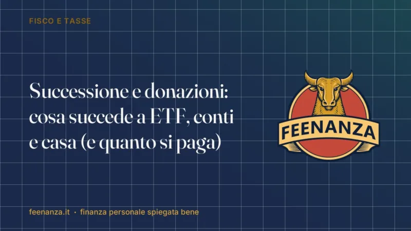 Successione e donazioni: cosa succede a ETF, conti e casa (e quanto si paga)