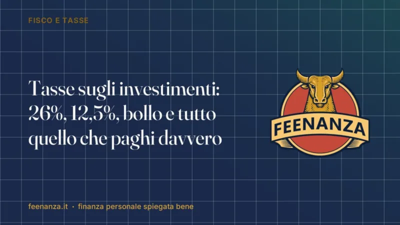Tasse sugli investimenti: 26%, 12,5%, bollo e tutto quello che paghi davvero