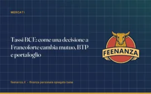 Tassi BCE: come una decisione a Francoforte cambia mutuo, BTP e portafoglio