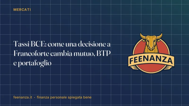 Tassi BCE: come una decisione a Francoforte cambia mutuo, BTP e portafoglio