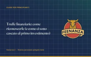 Truffe finanziarie: come riconoscerle (e come ci sono cascato al primo investimento)