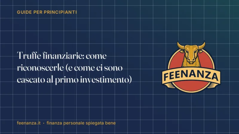 Truffe finanziarie: come riconoscerle (e come ci sono cascato al primo investimento)