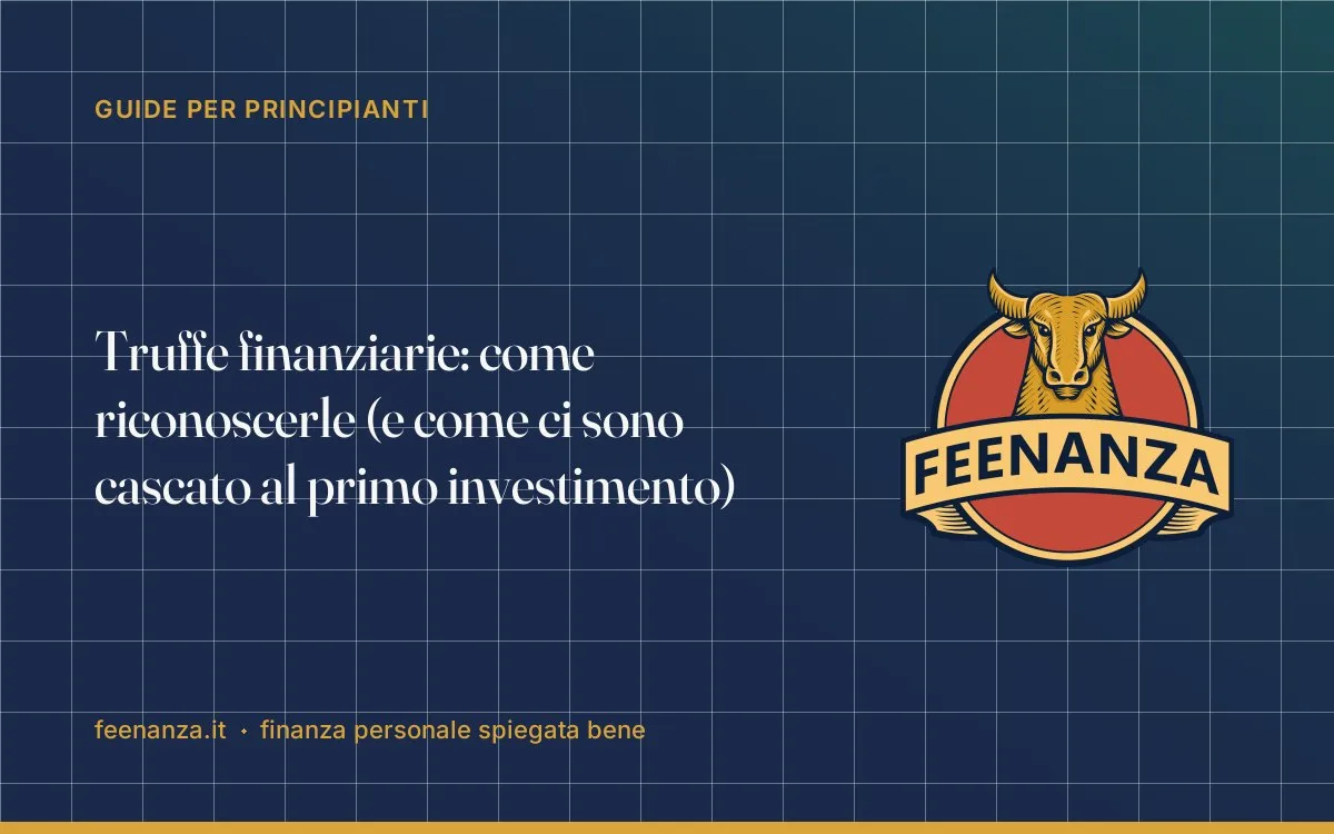 Truffe finanziarie: come riconoscerle (e come ci sono cascato al primo investimento)